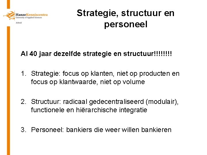 Strategie, structuur en personeel Al 40 jaar dezelfde strategie en structuur!!!! 1. Strategie: focus