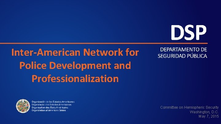 Inter-American Network for Police Development and Professionalization Committee on Hemispheric Security Washington, D. C.