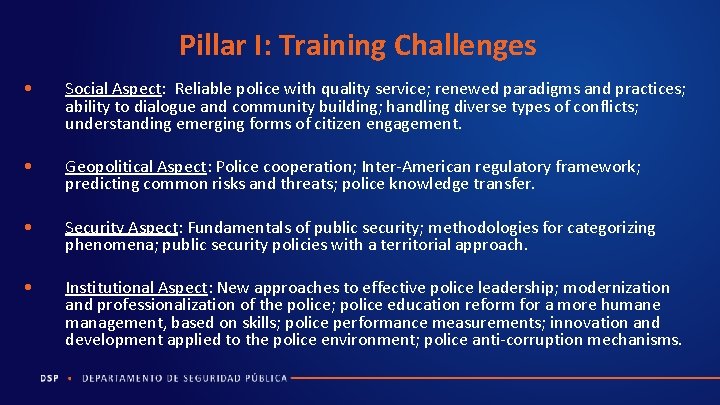 Pillar I: Training Challenges • Social Aspect: Reliable police with quality service; renewed paradigms