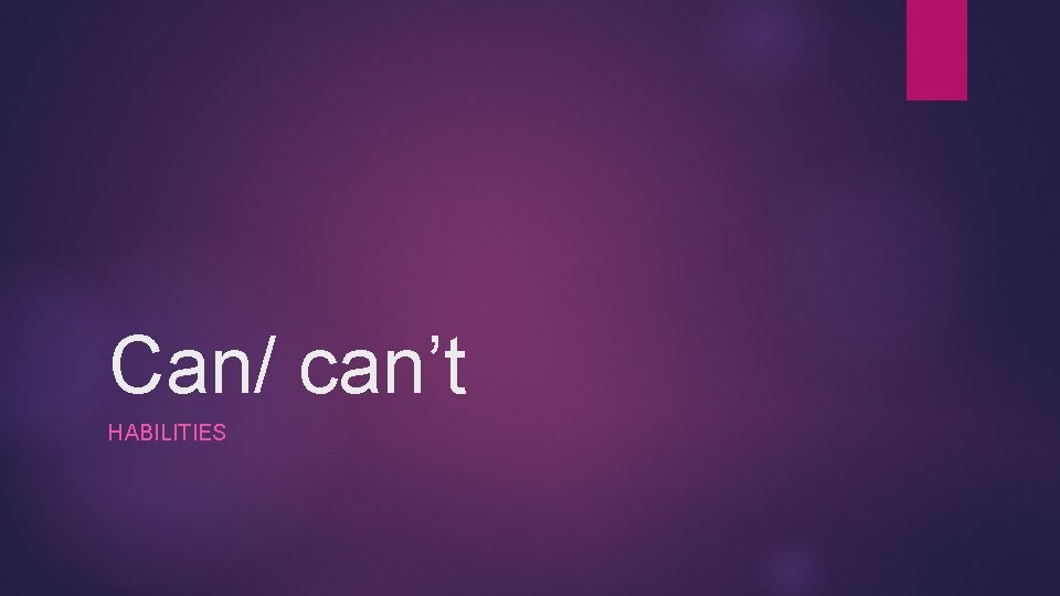 Can/ can’t HABILITIES 