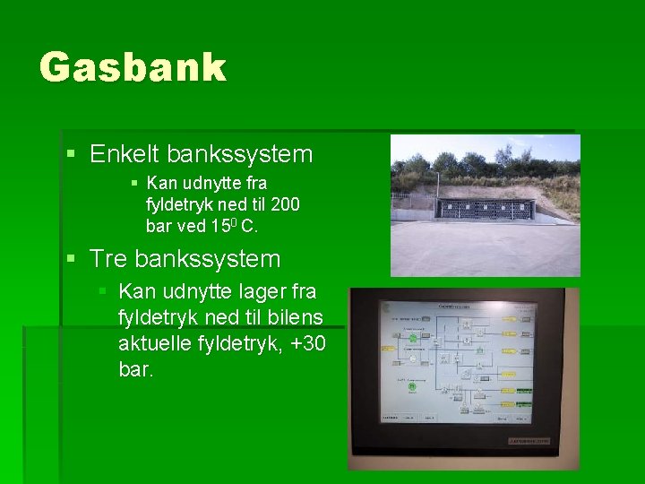 Gasbank § Enkelt bankssystem § Kan udnytte fra fyldetryk ned til 200 bar ved