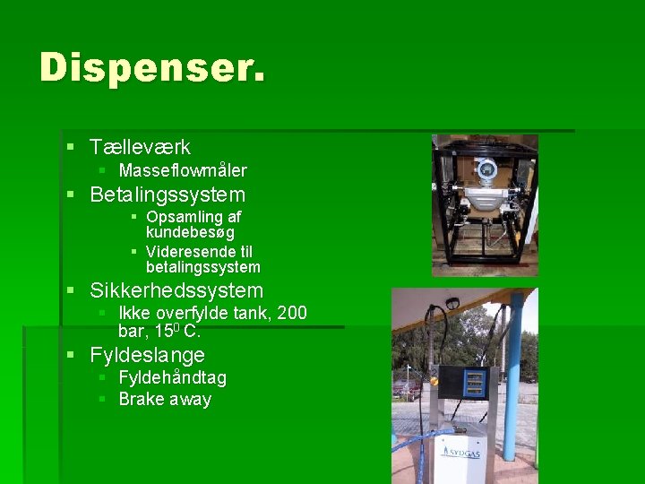 Dispenser. § Tælleværk § Masseflowmåler § Betalingssystem § Opsamling af kundebesøg § Videresende til