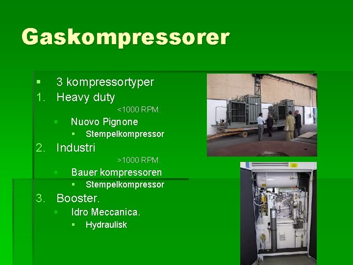 Gaskompressorer § 3 kompressortyper 1. Heavy duty <1000 RPM. § Nuovo Pignone § Stempelkompressor