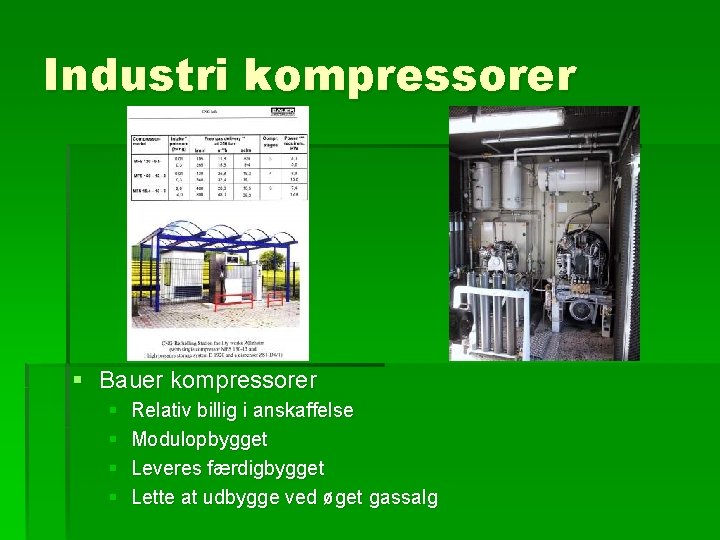 Industri kompressorer § Bauer kompressorer § § Relativ billig i anskaffelse Modulopbygget Leveres færdigbygget