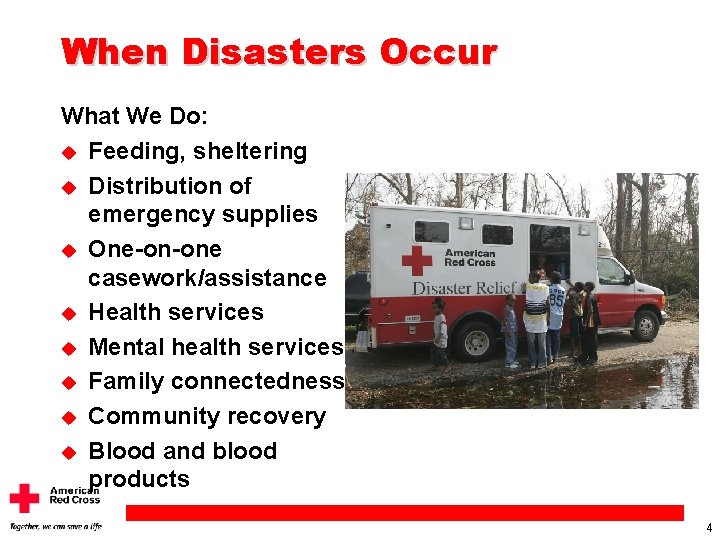 When Disasters Occur What We Do: u Feeding, sheltering u Distribution of emergency supplies