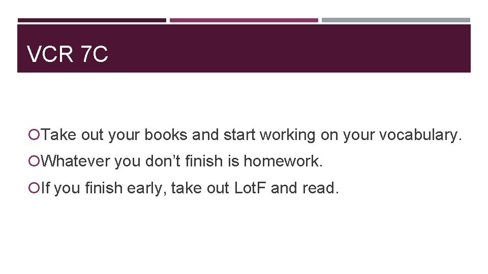 VCR 7 C Take out your books and start working on your vocabulary. Whatever VCR 7 C Take out your books and start working on your vocabulary. Whatever
