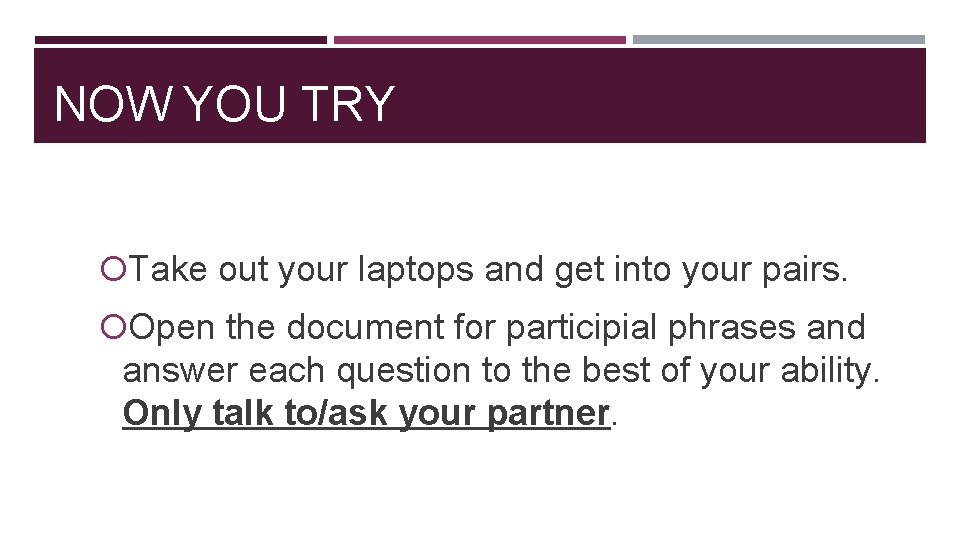 NOW YOU TRY Take out your laptops and get into your pairs. Open the NOW YOU TRY Take out your laptops and get into your pairs. Open the