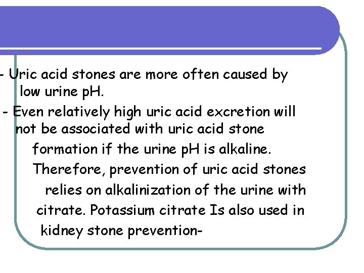 - Uric acid stones are more often caused by low urine p. H. - - Uric acid stones are more often caused by low urine p. H. -