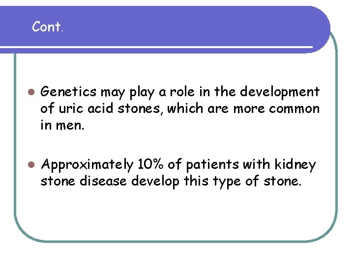 Cont. l Genetics may play a role in the development of uric acid stones, Cont. l Genetics may play a role in the development of uric acid stones,