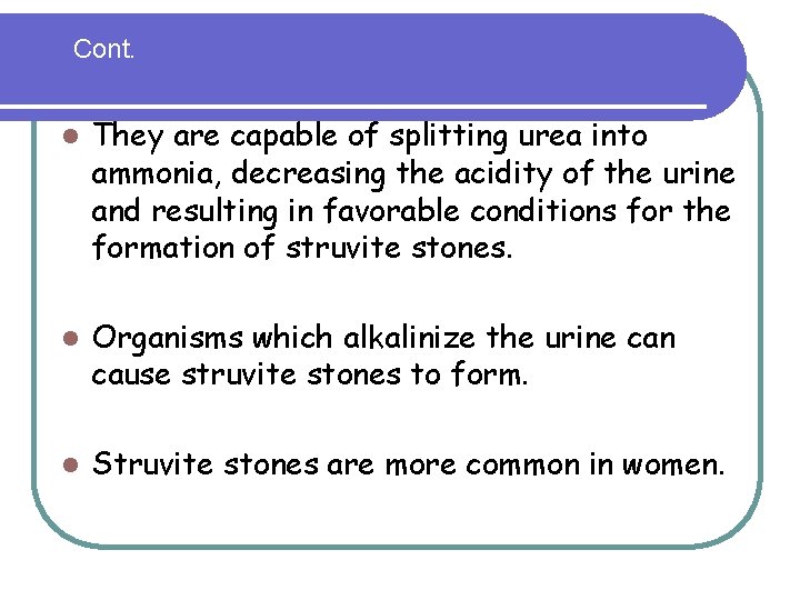 Cont. l They are capable of splitting urea into ammonia, decreasing the acidity of Cont. l They are capable of splitting urea into ammonia, decreasing the acidity of