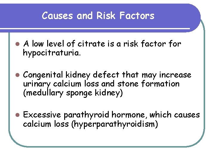 Causes and Risk Factors l A low level of citrate is a risk factor Causes and Risk Factors l A low level of citrate is a risk factor