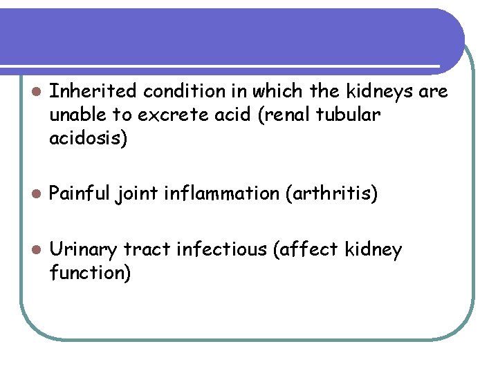 l Inherited condition in which the kidneys are unable to excrete acid (renal tubular l Inherited condition in which the kidneys are unable to excrete acid (renal tubular