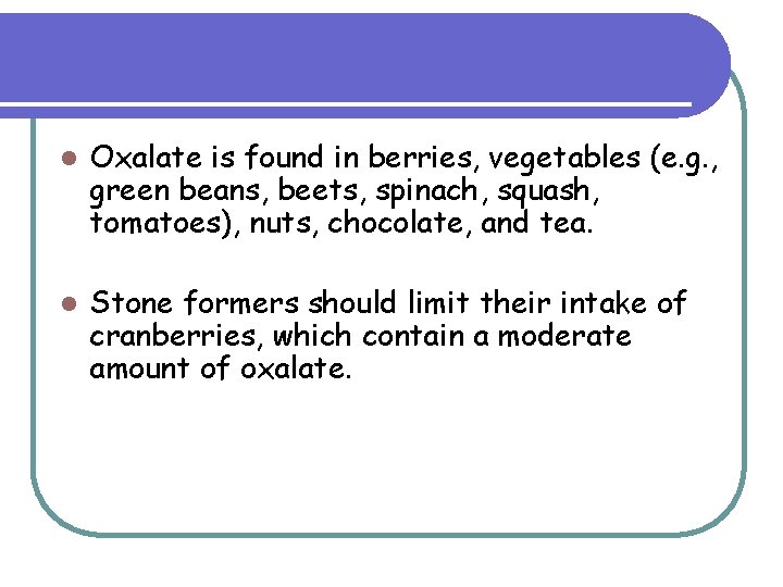 l Oxalate is found in berries, vegetables (e. g. , green beans, beets, spinach, l Oxalate is found in berries, vegetables (e. g. , green beans, beets, spinach,