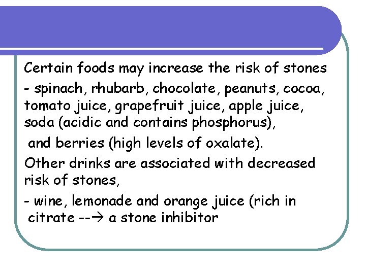 Certain foods may increase the risk of stones - spinach, rhubarb, chocolate, peanuts, cocoa, Certain foods may increase the risk of stones - spinach, rhubarb, chocolate, peanuts, cocoa,