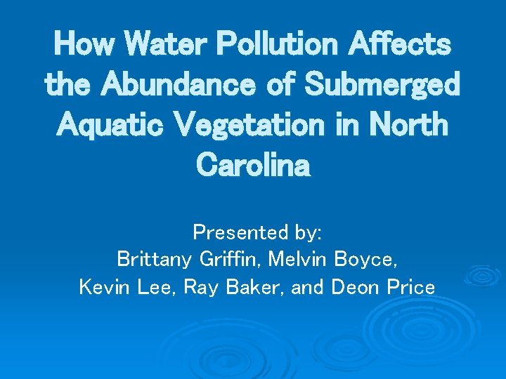 How Water Pollution Affects the Abundance of Submerged Aquatic Vegetation in North Carolina Presented