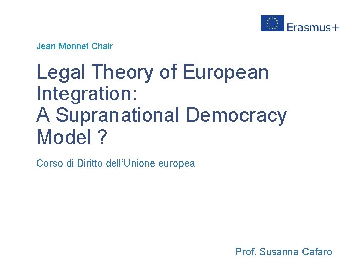 Jean Monnet Chair Legal Theory of European Integration: A Supranational Democracy Model ? Corso