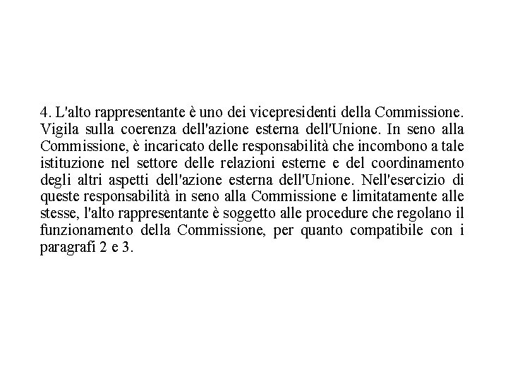 4. L'alto rappresentante è uno dei vicepresidenti della Commissione. Vigila sulla coerenza dell'azione esterna