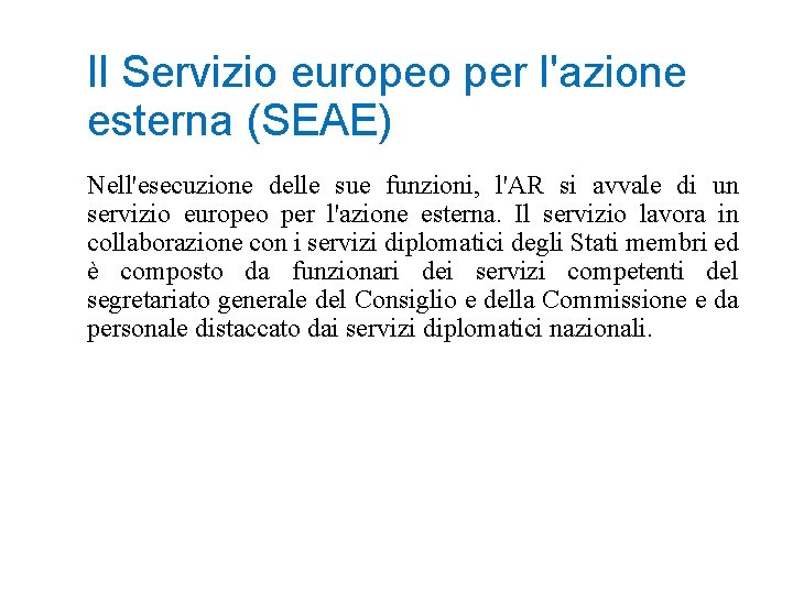 Il Servizio europeo per l'azione esterna (SEAE) Nell'esecuzione delle sue funzioni, l'AR si avvale