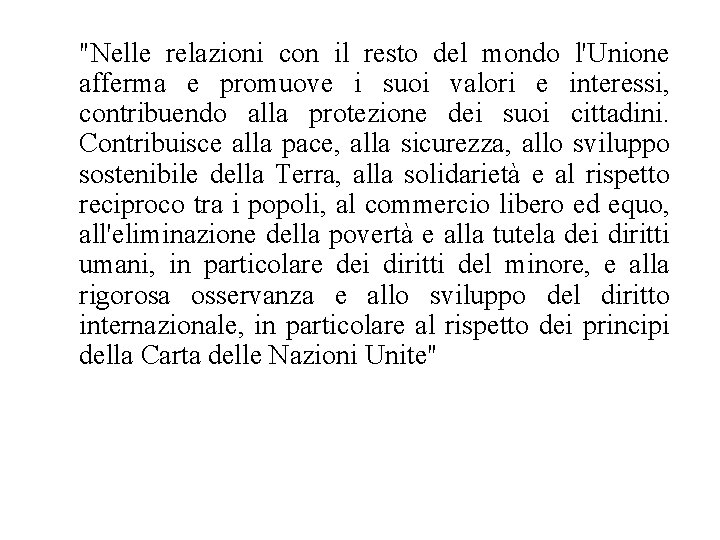 "Nelle relazioni con il resto del mondo l'Unione afferma e promuove i suoi valori