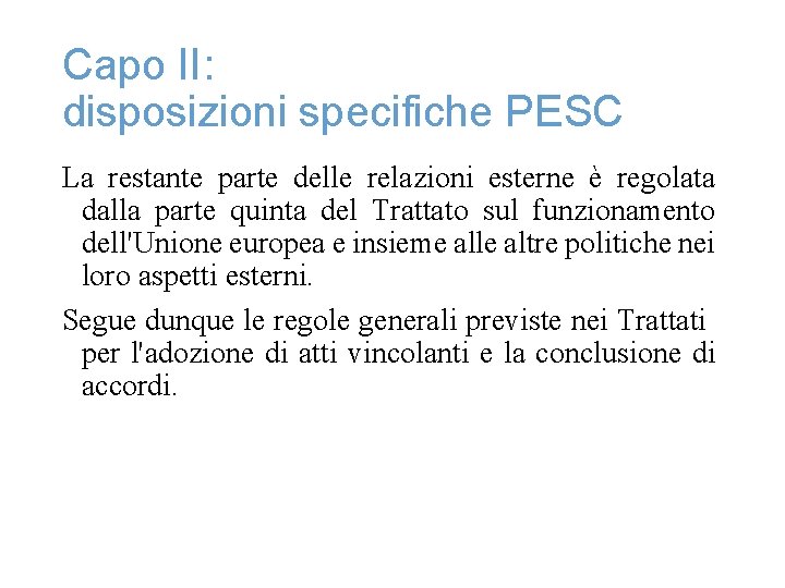 Capo II: disposizioni specifiche PESC La restante parte delle relazioni esterne è regolata dalla