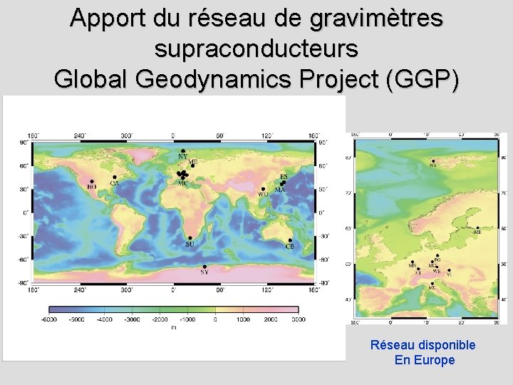 Apport du réseau de gravimètres supraconducteurs Global Geodynamics Project (GGP) Réseau disponible En Europe