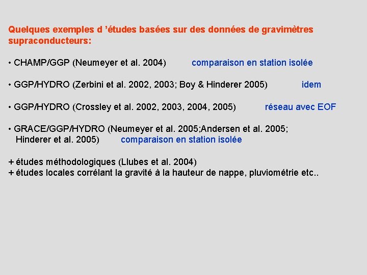 Quelques exemples d ’études basées sur des données de gravimètres supraconducteurs: • CHAMP/GGP (Neumeyer