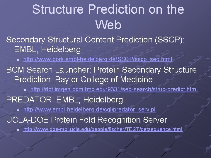 Structure Prediction on the Web Secondary Structural Content Prediction (SSCP): EMBL, Heidelberg n http: