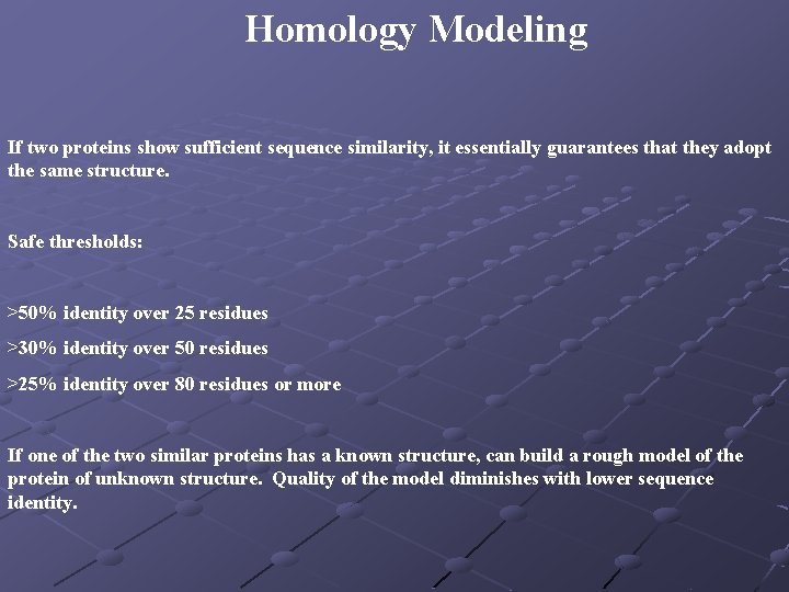 Homology Modeling If two proteins show sufficient sequence similarity, it essentially guarantees that they