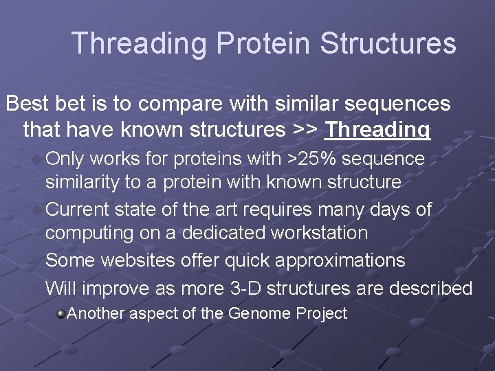 Threading Protein Structures Best bet is to compare with similar sequences that have known