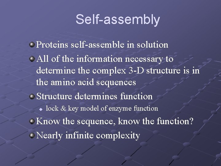 Self-assembly Proteins self-assemble in solution All of the information necessary to determine the complex