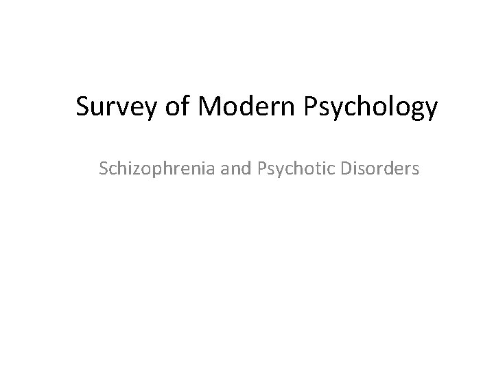 Survey of Modern Psychology Schizophrenia and Psychotic Disorders 