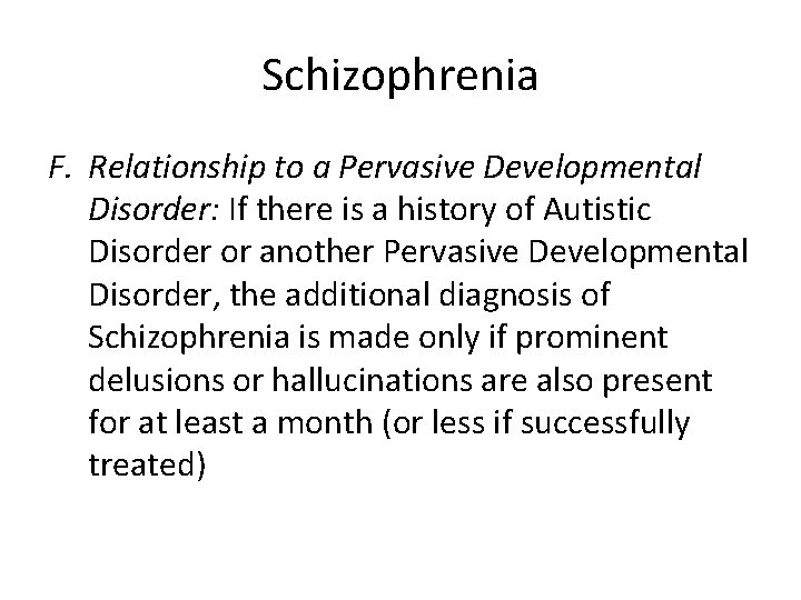 Schizophrenia F. Relationship to a Pervasive Developmental Disorder: If there is a history of