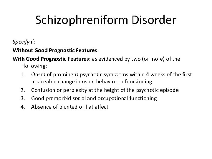 Schizophreniform Disorder Specify if: Without Good Prognostic Features With Good Prognostic Features: as evidenced