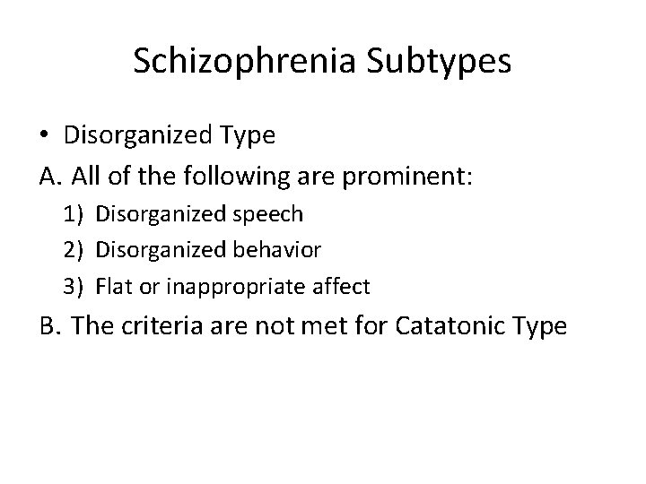 Schizophrenia Subtypes • Disorganized Type A. All of the following are prominent: 1) Disorganized