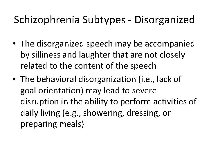 Schizophrenia Subtypes - Disorganized • The disorganized speech may be accompanied by silliness and