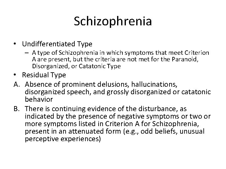 Schizophrenia • Undifferentiated Type – A type of Schizophrenia in which symptoms that meet
