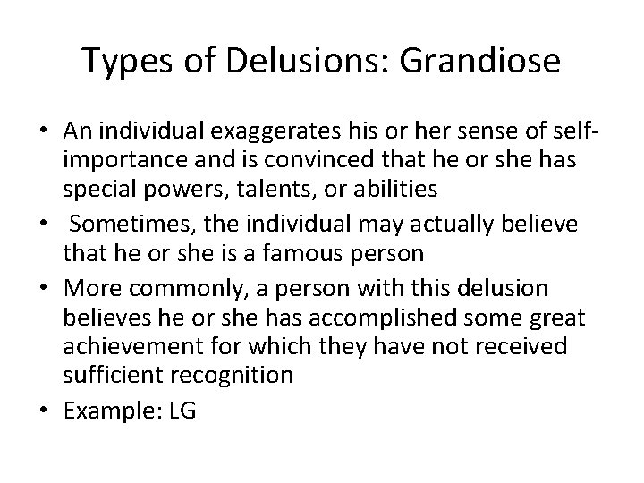 Types of Delusions: Grandiose • An individual exaggerates his or her sense of selfimportance