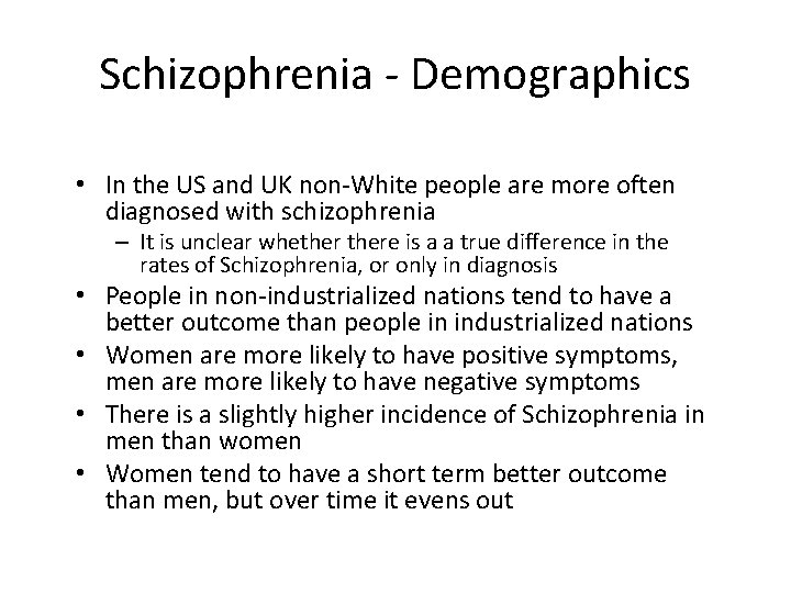 Schizophrenia - Demographics • In the US and UK non-White people are more often