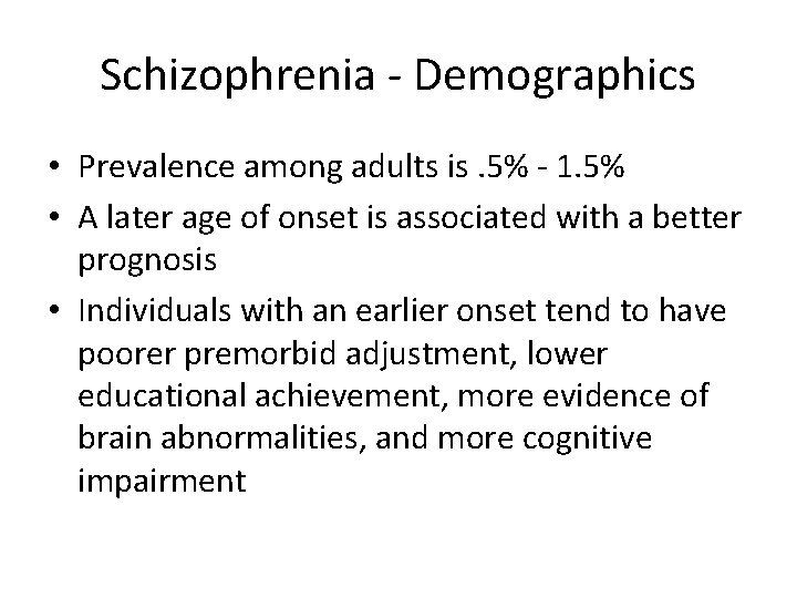 Schizophrenia - Demographics • Prevalence among adults is. 5% - 1. 5% • A