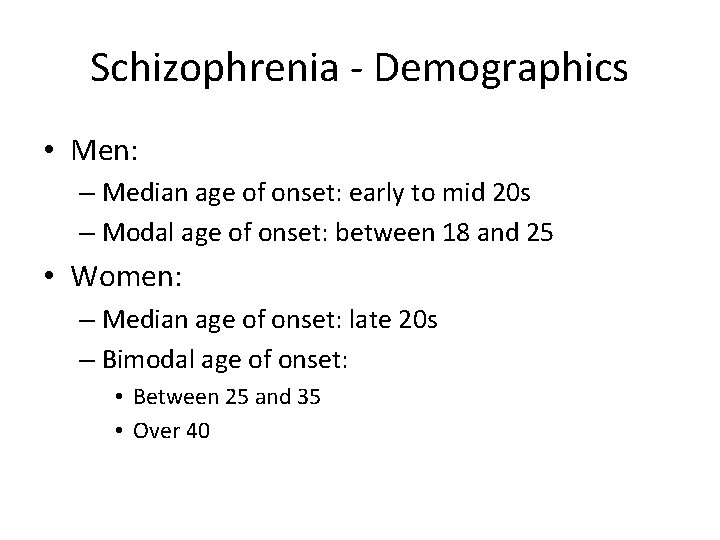 Schizophrenia - Demographics • Men: – Median age of onset: early to mid 20