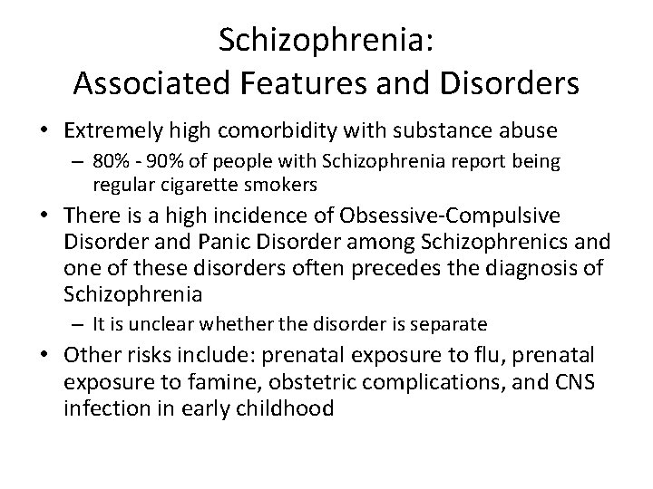 Schizophrenia: Associated Features and Disorders • Extremely high comorbidity with substance abuse – 80%
