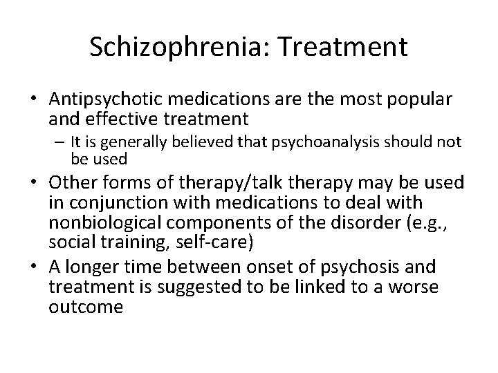 Schizophrenia: Treatment • Antipsychotic medications are the most popular and effective treatment – It
