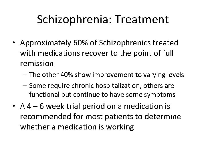 Schizophrenia: Treatment • Approximately 60% of Schizophrenics treated with medications recover to the point