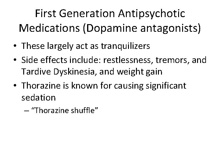 First Generation Antipsychotic Medications (Dopamine antagonists) • These largely act as tranquilizers • Side