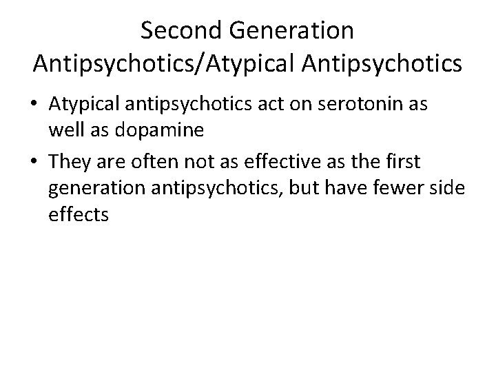 Second Generation Antipsychotics/Atypical Antipsychotics • Atypical antipsychotics act on serotonin as well as dopamine