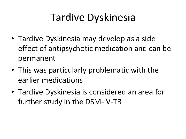 Tardive Dyskinesia • Tardive Dyskinesia may develop as a side effect of antipsychotic medication