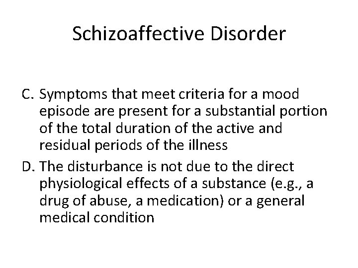 Schizoaffective Disorder C. Symptoms that meet criteria for a mood episode are present for