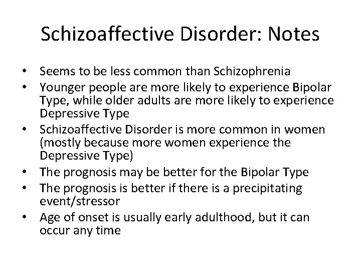 Schizoaffective Disorder: Notes • Seems to be less common than Schizophrenia • Younger people