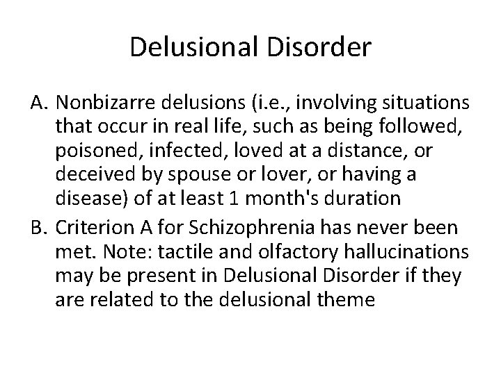 Delusional Disorder A. Nonbizarre delusions (i. e. , involving situations that occur in real