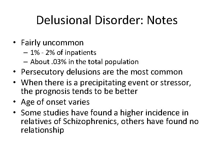 Delusional Disorder: Notes • Fairly uncommon – 1% - 2% of inpatients – About.